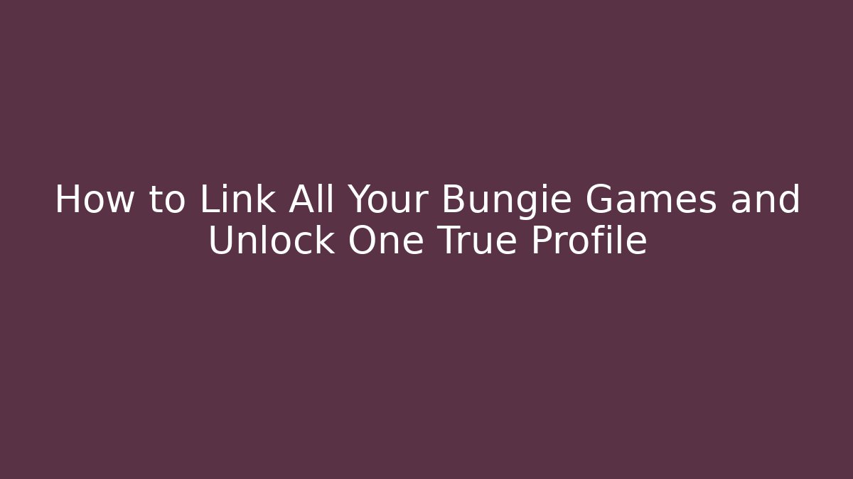 How to Link All Your Bungie Games and Unlock One True Profile