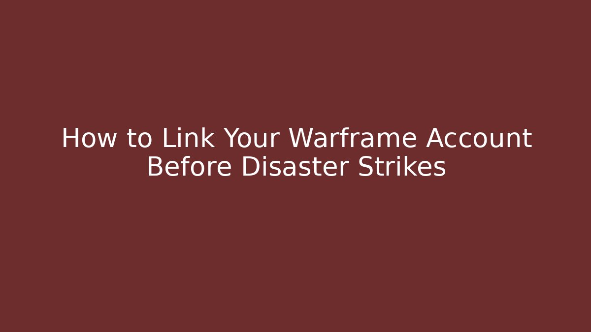How to Link Your Warframe Account Before Disaster Strikes