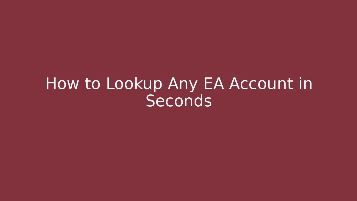 How to Lookup Any EA Account in Seconds
