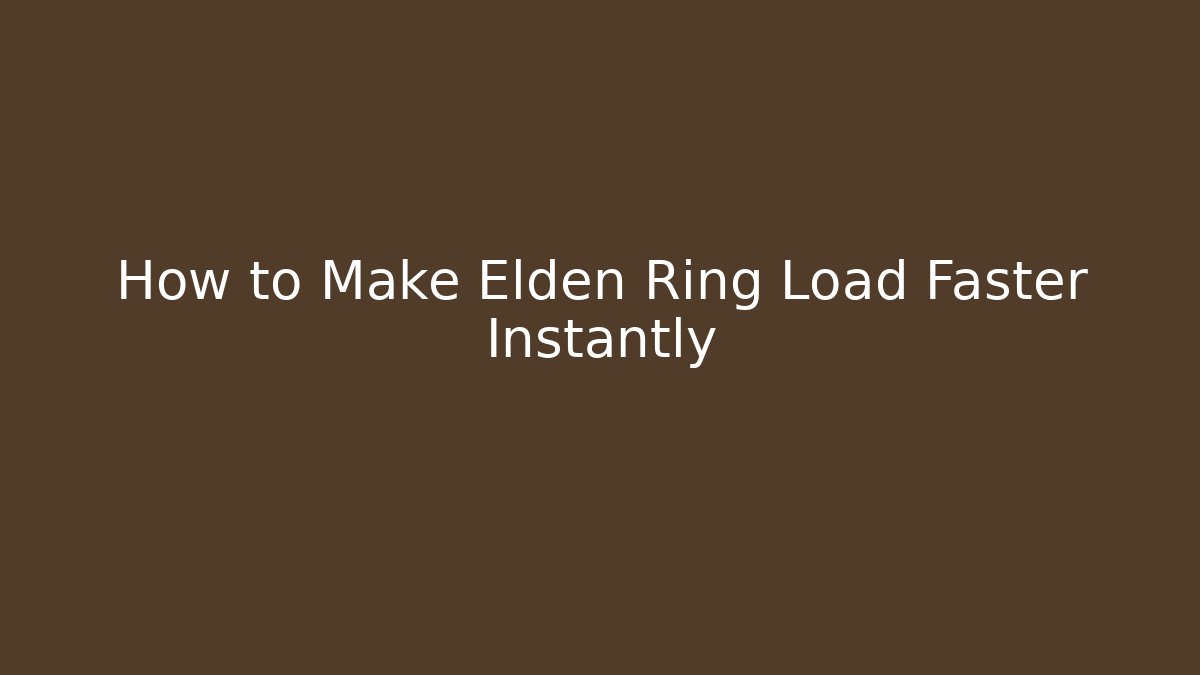How to Make Elden Ring Load Faster Instantly - Create More Assets