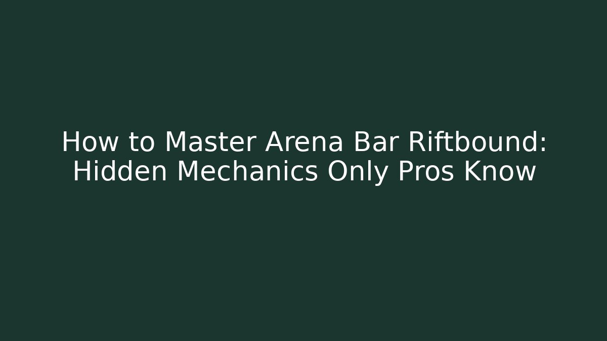 How to Master Arena Bar Riftbound: Hidden Mechanics Only Pros Know - Create More Assets