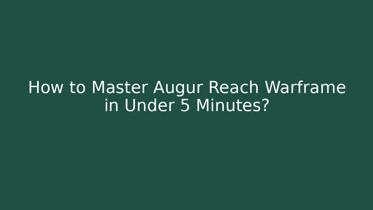 How to Master Augur Reach Warframe in Under 5 Minutes?