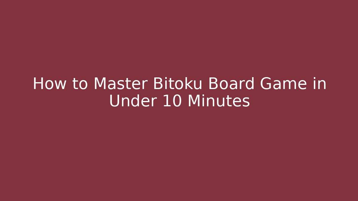How to Master Bitoku Board Game in Under 10 Minutes