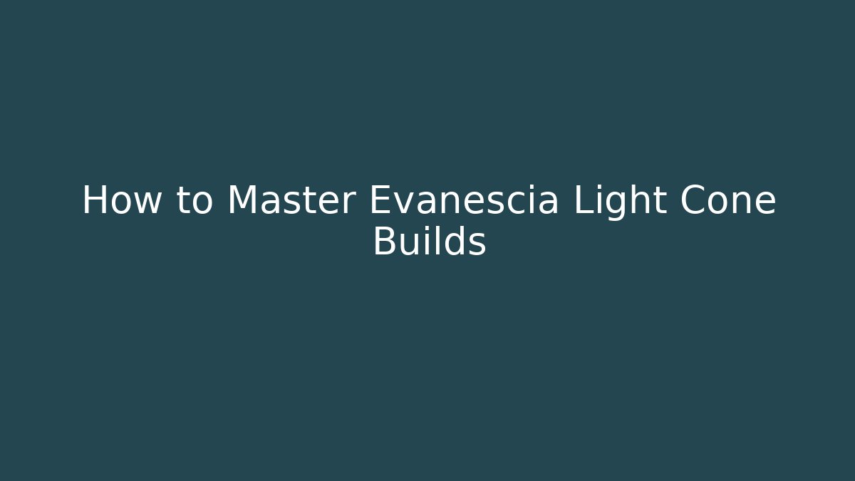 How to Master Evanescia Light Cone Builds
