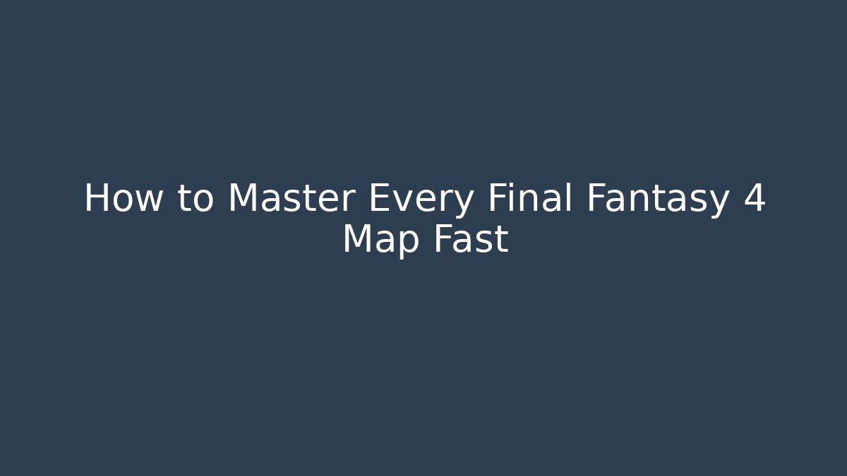 How to Master Every Final Fantasy 4 Map Fast