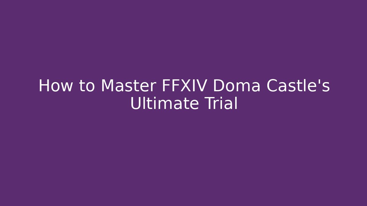 How to Master FFXIV Doma Castle's Ultimate Trial