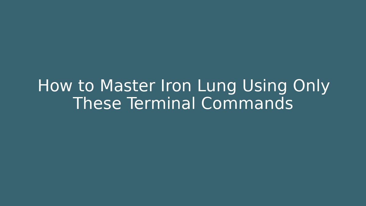 How to Master Iron Lung Using Only These Terminal Commands