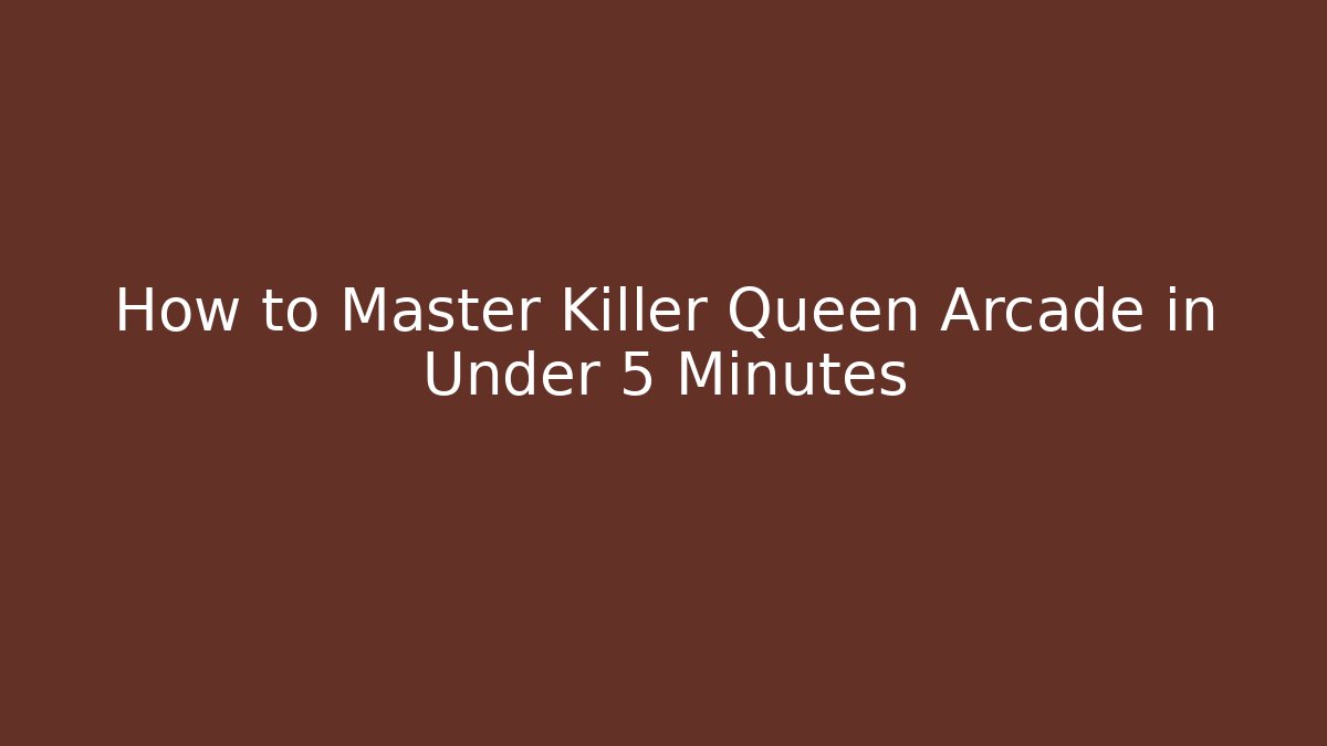 How to Master Killer Queen Arcade in Under 5 Minutes