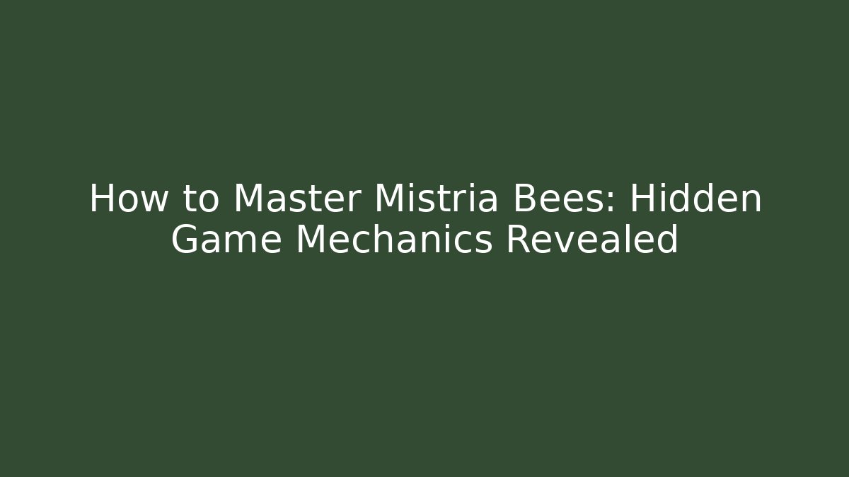 How to Master Mistria Bees: Hidden Game Mechanics Revealed