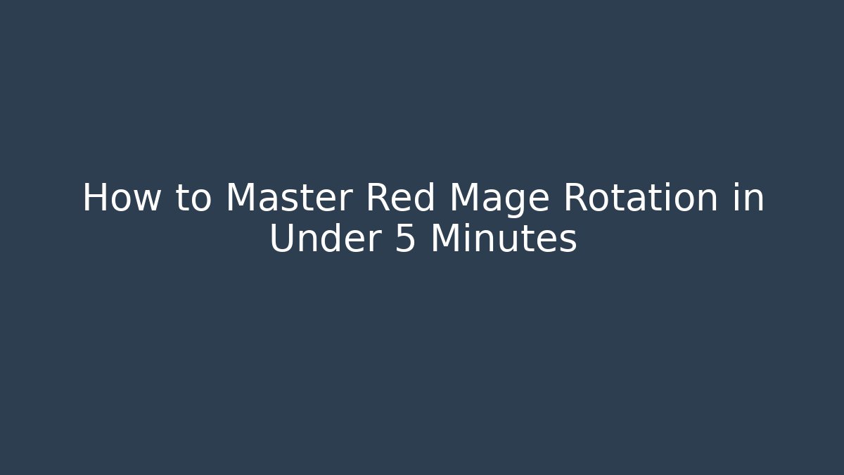 How to Master Red Mage Rotation in Under 5 Minutes
