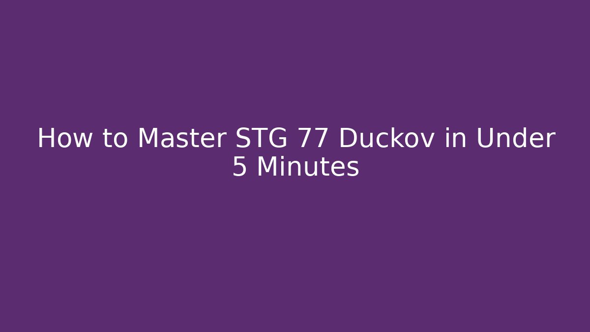 How to Master STG 77 Duckov in Under 5 Minutes