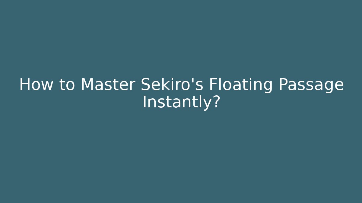 How to Master Sekiro's Floating Passage Instantly?