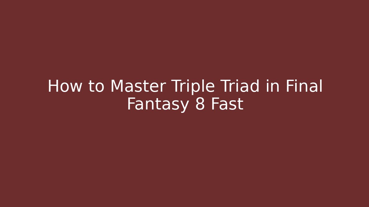 How to Master Triple Triad in Final Fantasy 8 Fast