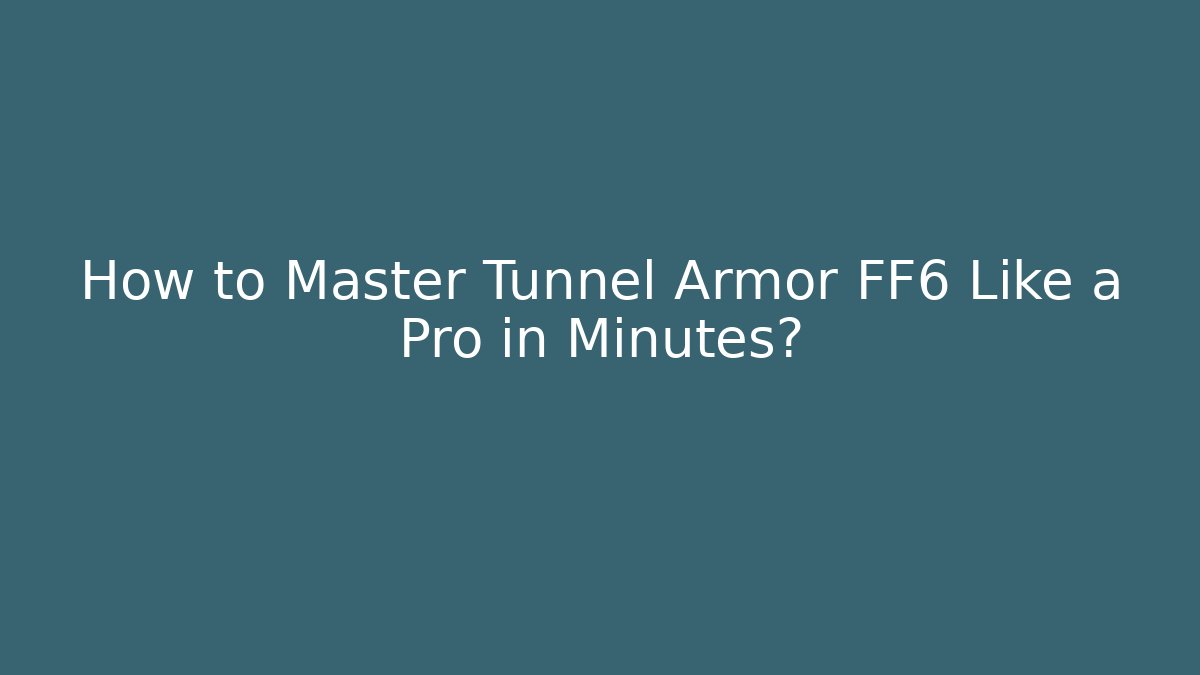 How to Master Tunnel Armor FF6 Like a Pro in Minutes?
