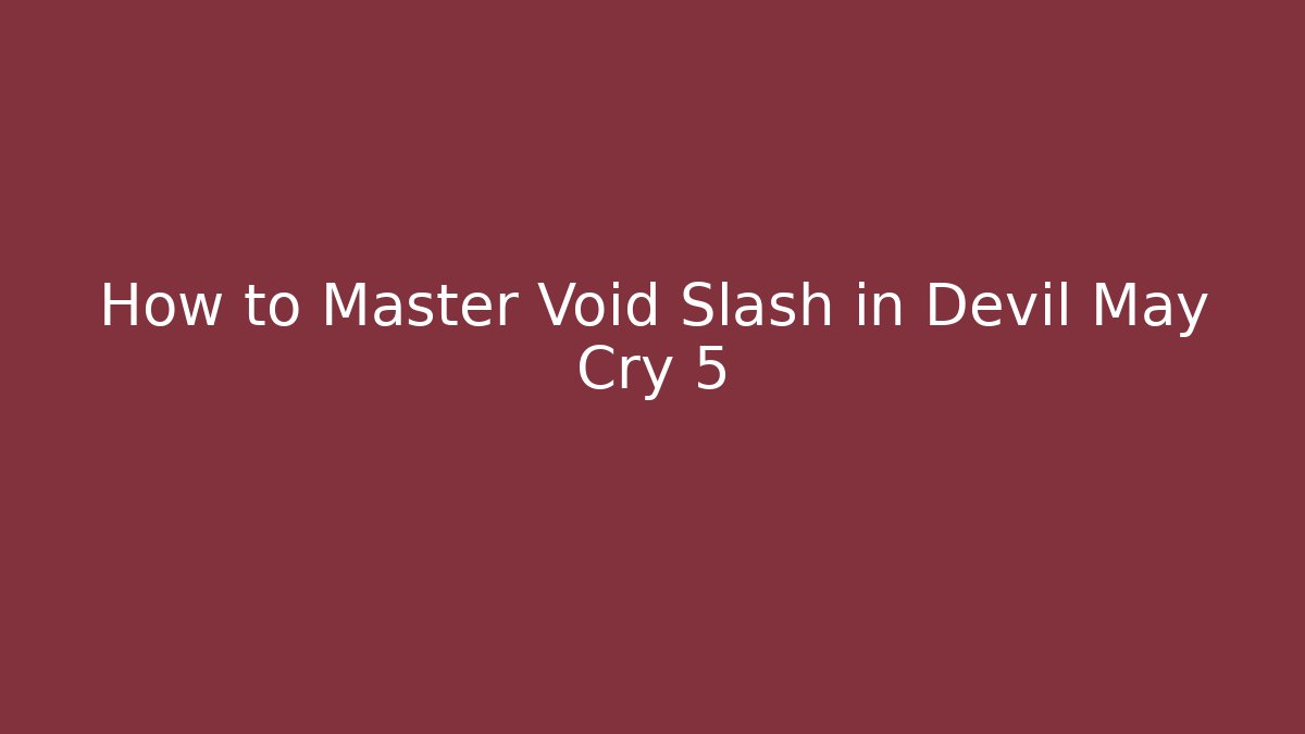 How to Master Void Slash in Devil May Cry 5