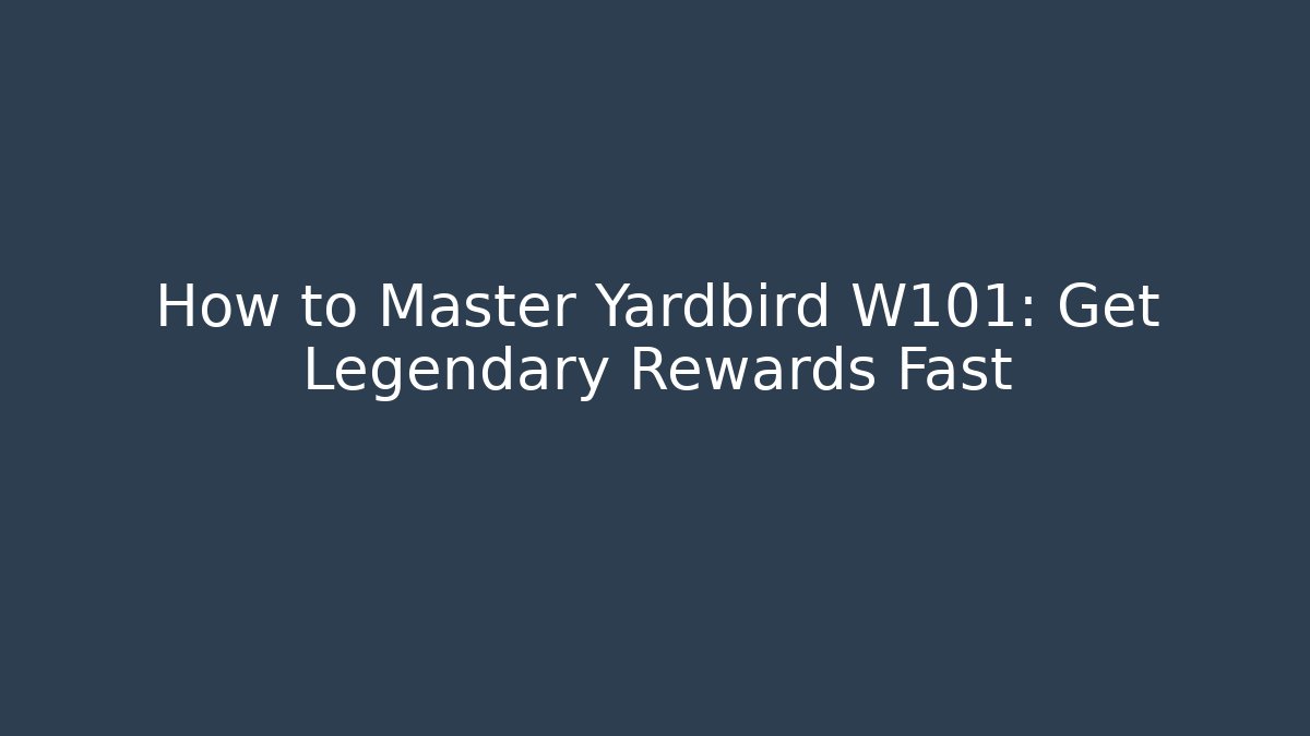How to Master Yardbird W101: Get Legendary Rewards Fast
