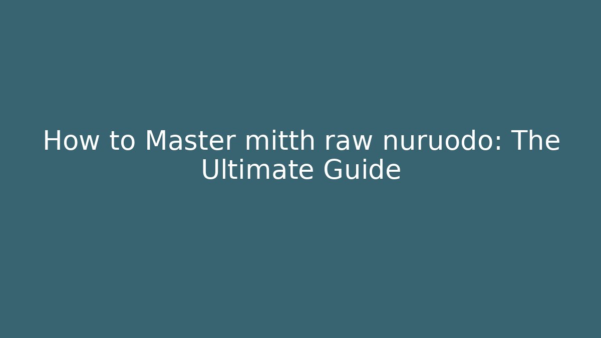 How to Master mitth raw nuruodo: The Ultimate Guide - Create More Assets