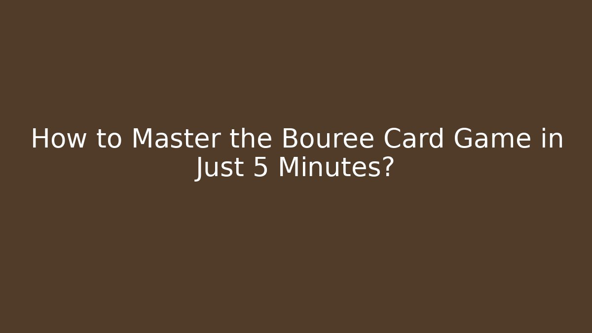 How to Master the Bouree Card Game in Just 5 Minutes?