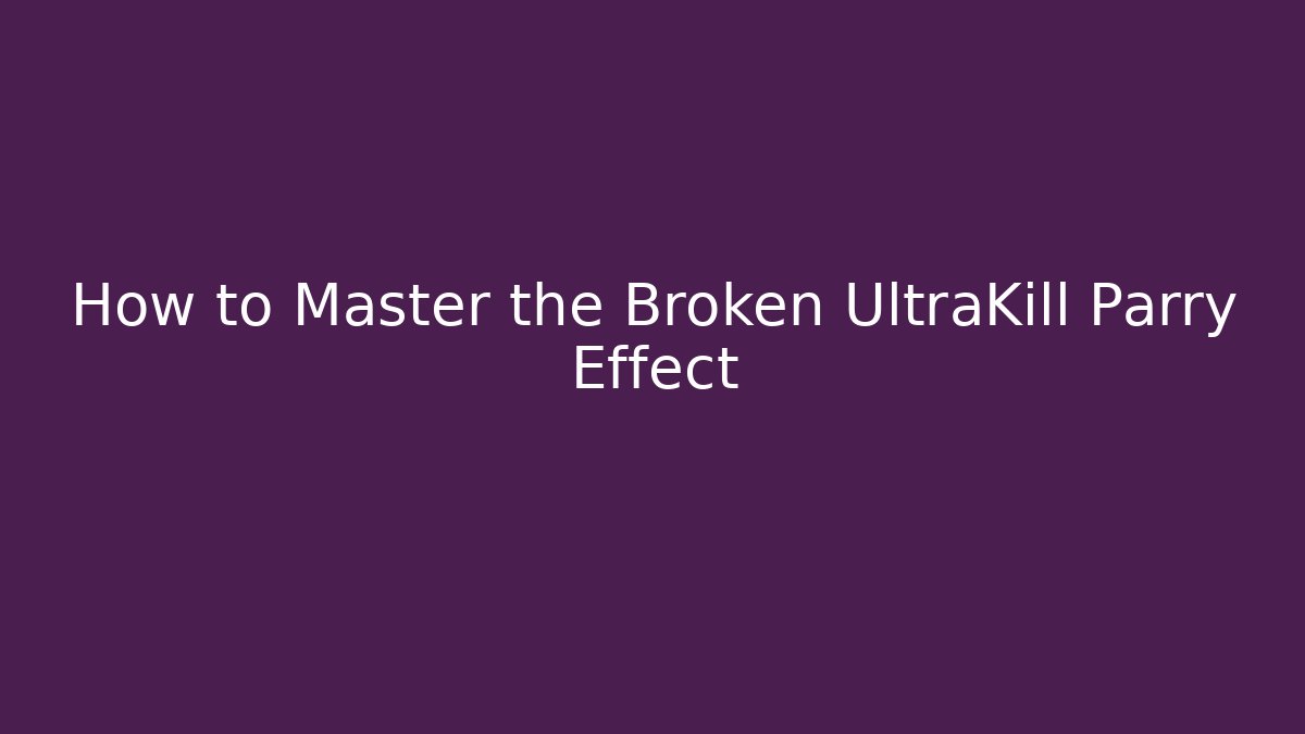 How to Master the Broken UltraKill Parry Effect