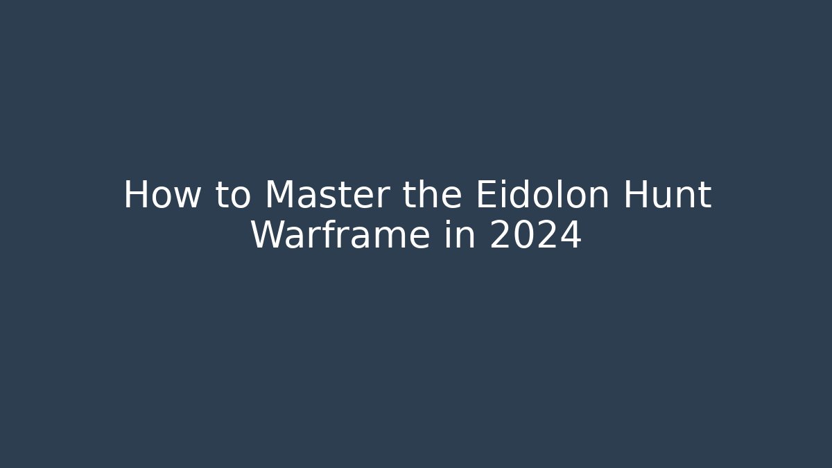 How to Master the Eidolon Hunt Warframe in 2024