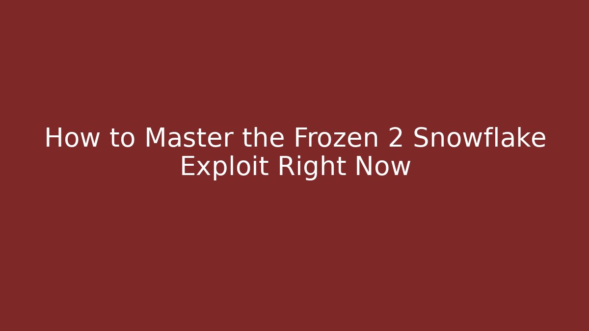 How to Master the Frozen 2 Snowflake Exploit Right Now