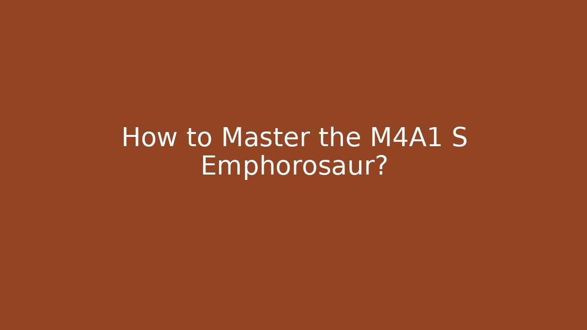 How to Master the M4A1 S Emphorosaur?