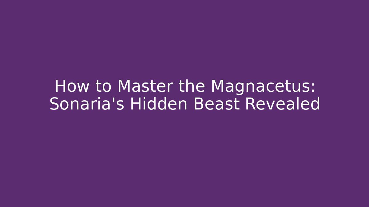 How to Master the Magnacetus: Sonaria’s Hidden Beast Revealed