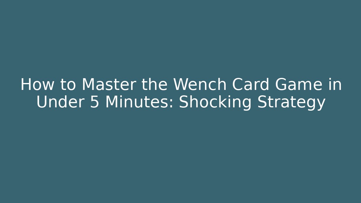How to Master the Wench Card Game in Under 5 Minutes: Shocking Strategy