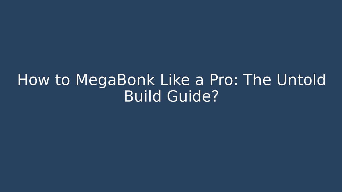 How to MegaBonk Like a Pro: The Untold Build Guide?