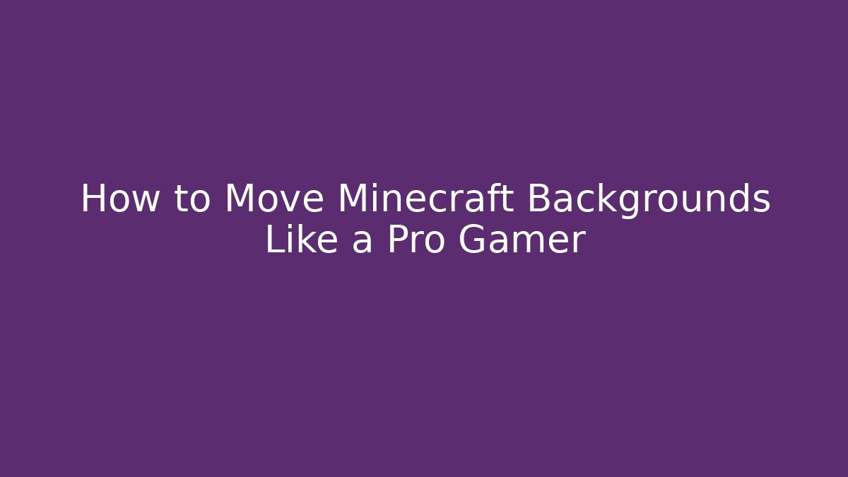 How to Move Minecraft Backgrounds Like a Pro Gamer - Create More Assets