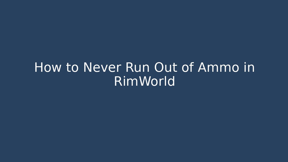 How to Never Run Out of Ammo in RimWorld