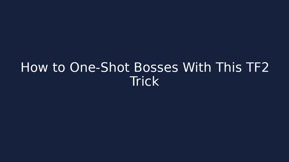 How to One-Shot Bosses With This TF2 Trick