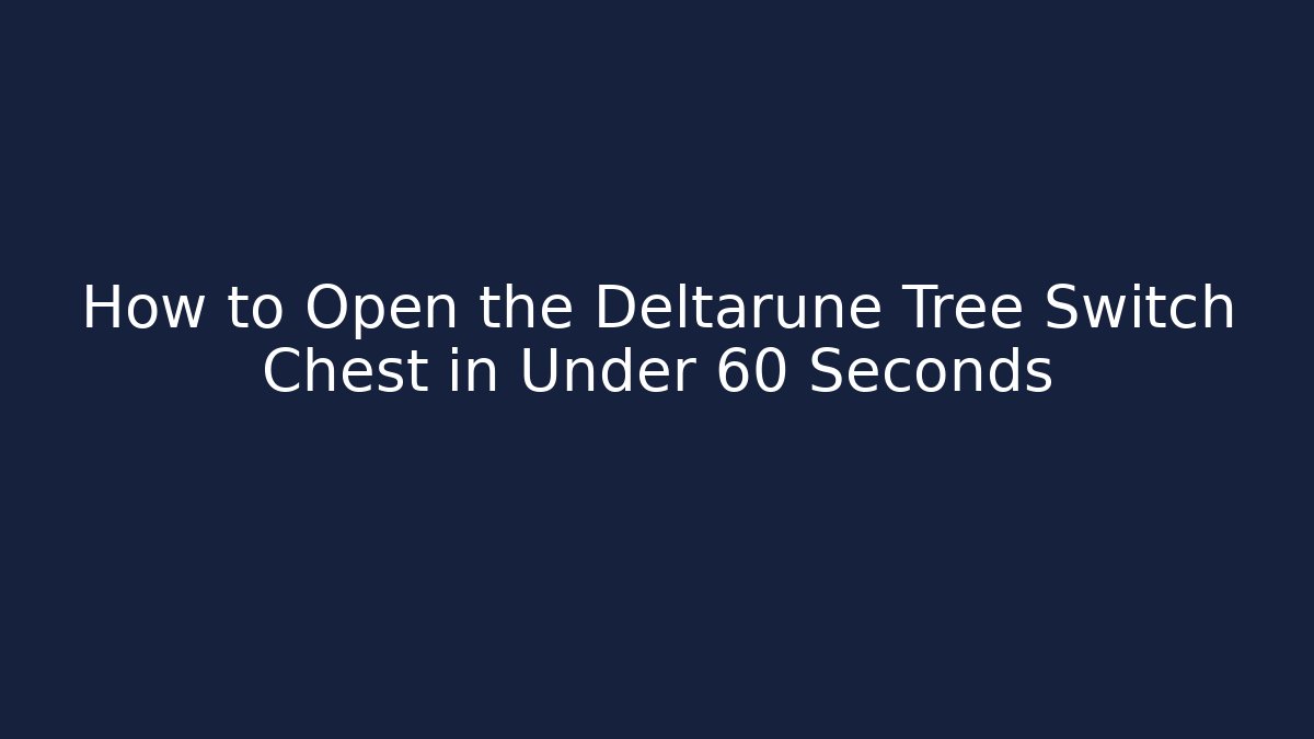 How to Open the Deltarune Tree Switch Chest in Under 60 Seconds