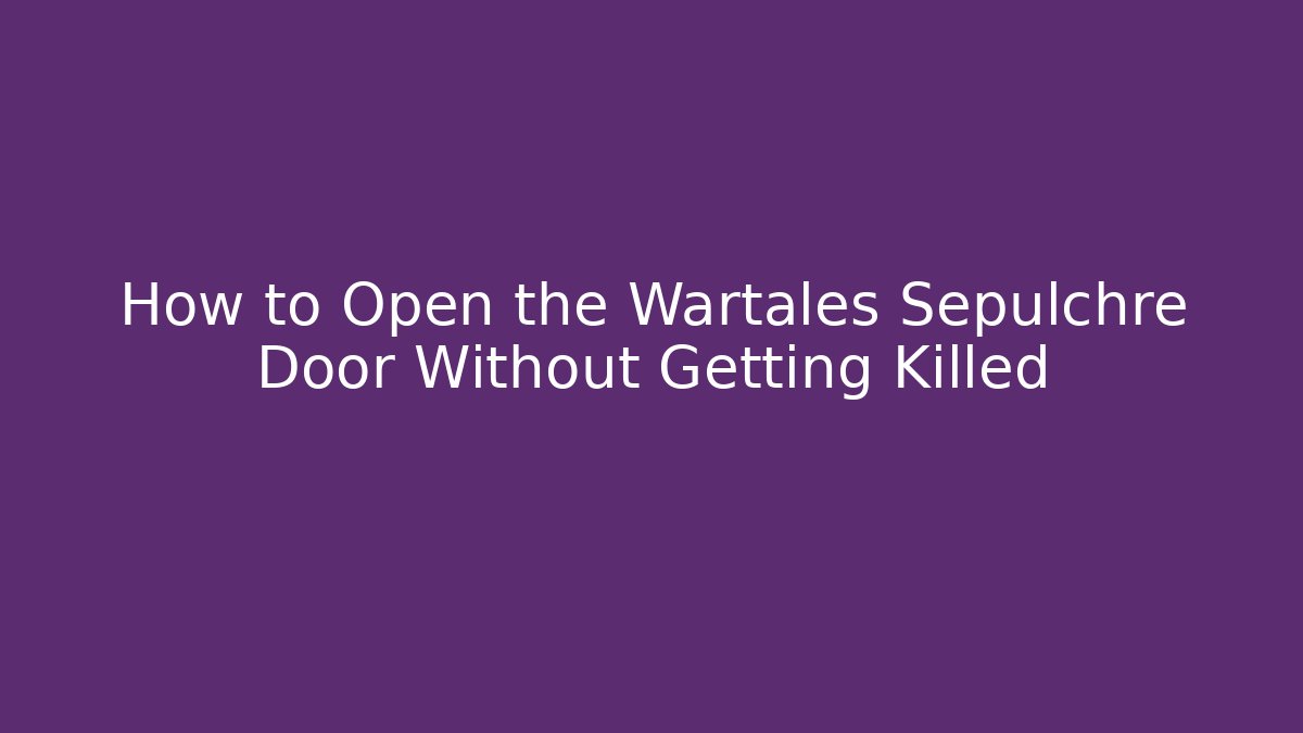 How to Open the Wartales Sepulchre Door Without Getting Killed