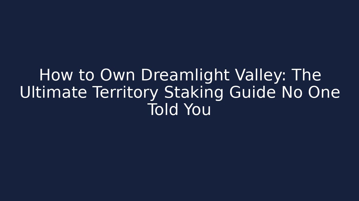 How to Own Dreamlight Valley: The Ultimate Territory Staking Guide No One Told You