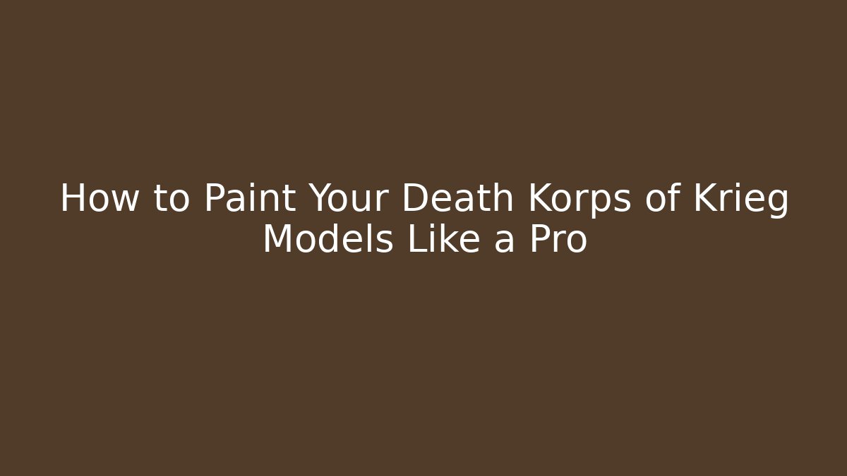 How to Paint Your Death Korps of Krieg Models Like a Pro