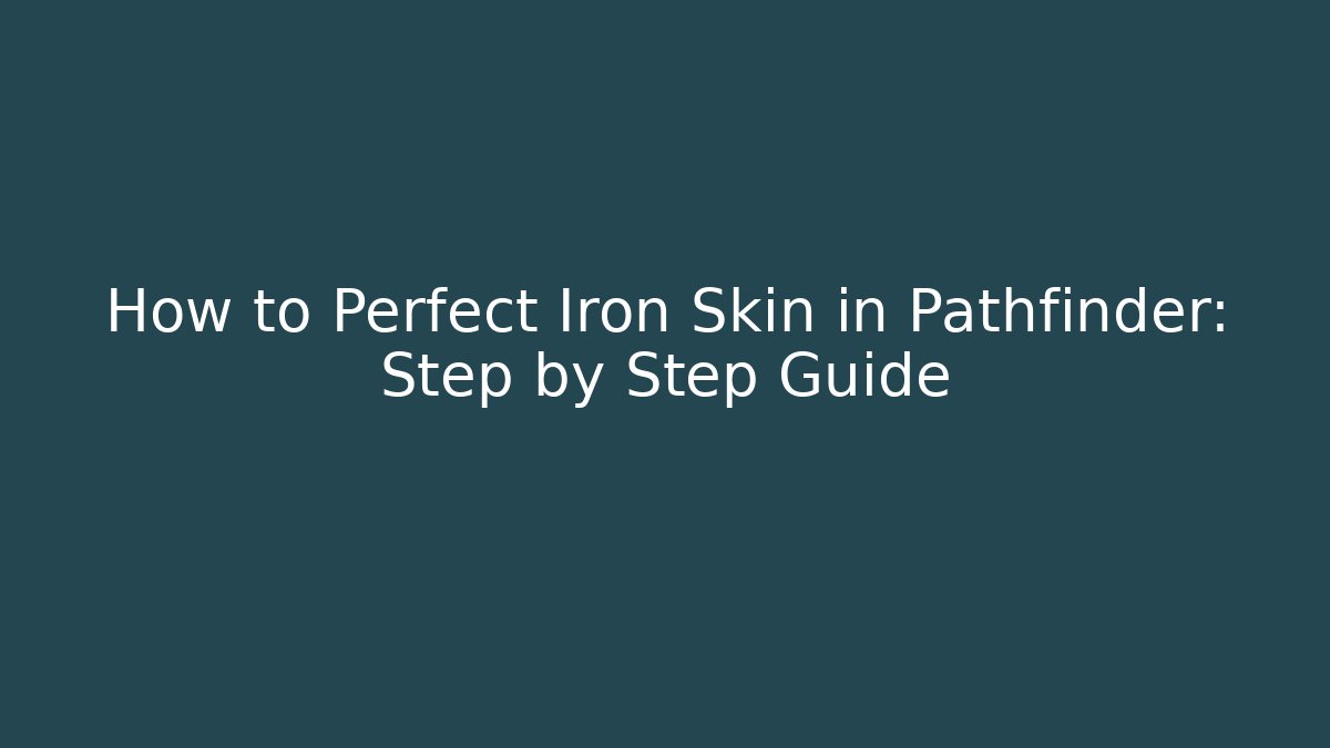 How to Perfect Iron Skin in Pathfinder: Step by Step Guide