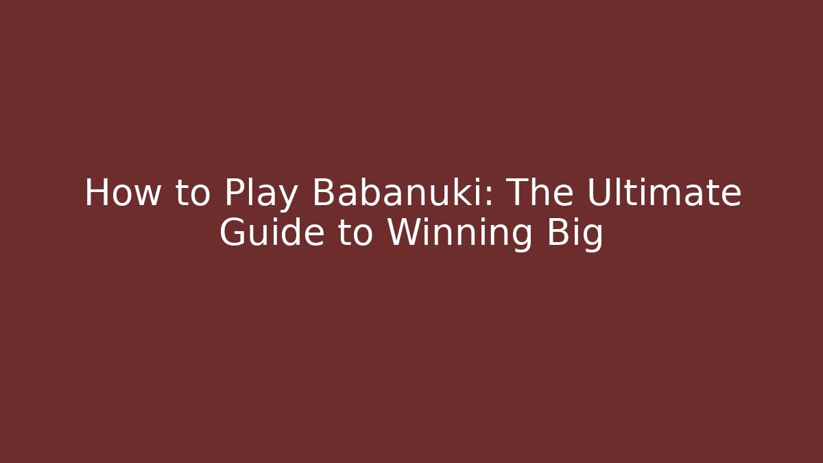 How to Play Babanuki: The Ultimate Guide to Winning Big