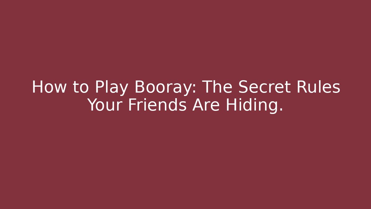 How to Play Booray: The Secret Rules Your Friends Are Hiding.