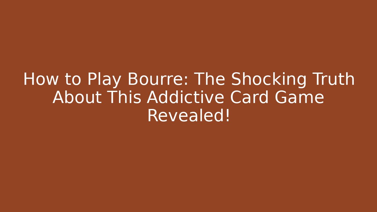 How to Play Bourré: The Shocking Truth About This Addictive Card Game Revealed!