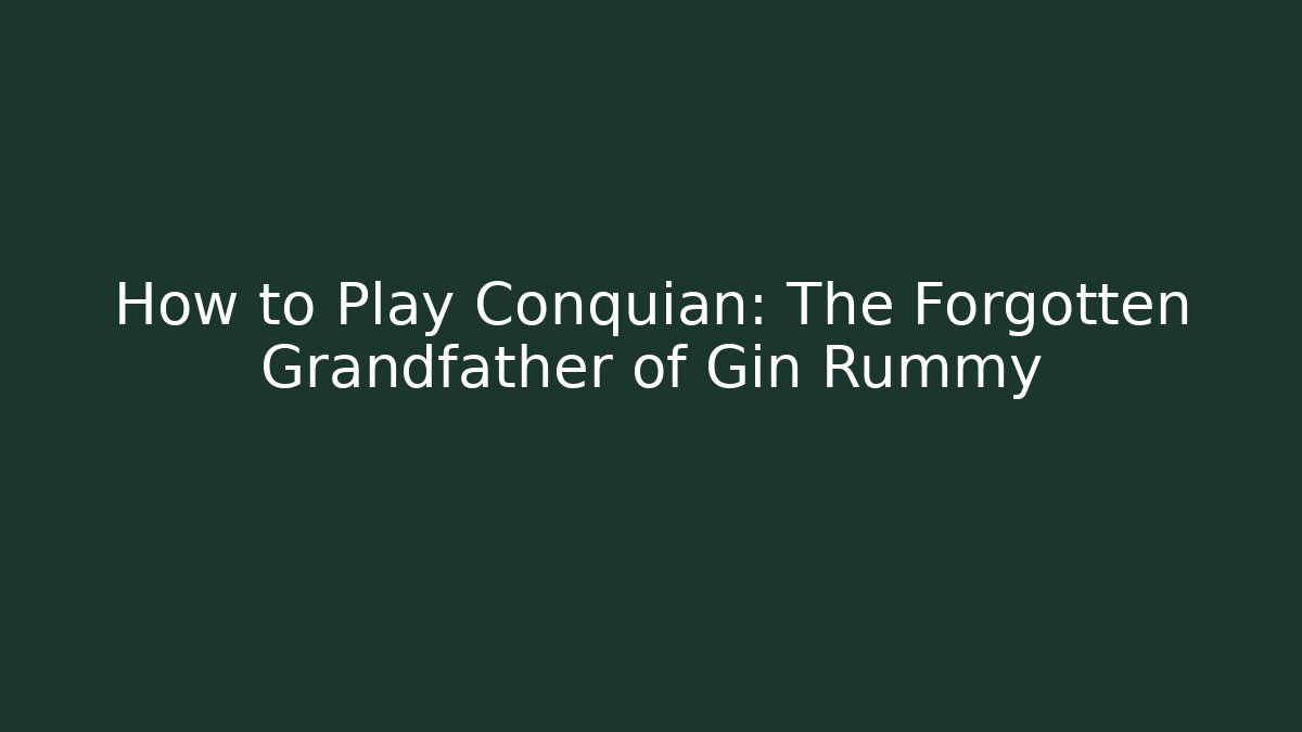 How to Play Conquian: The Forgotten Grandfather of Gin Rummy