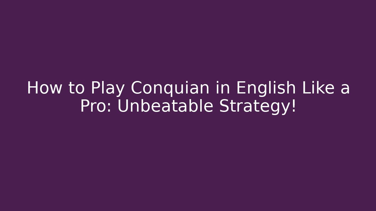 How to Play Conquian in English Like a Pro: Unbeatable Strategy!