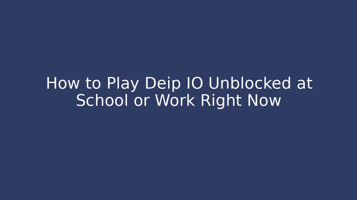 How to Play Deip IO Unblocked at School or Work Right Now