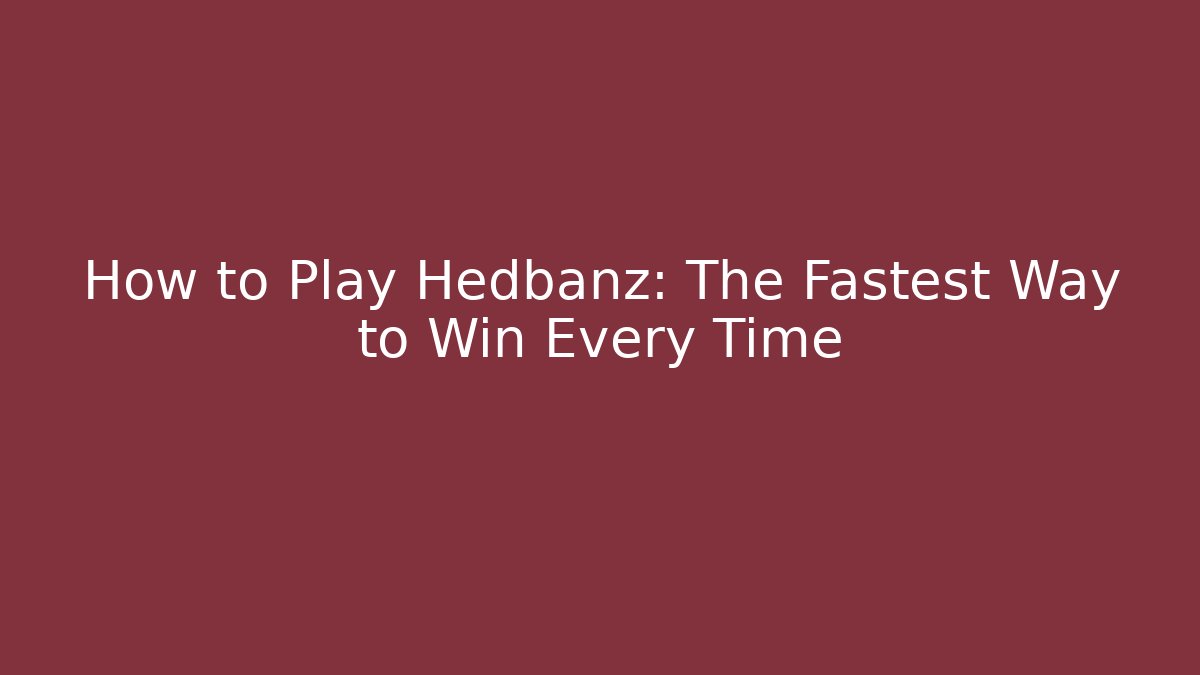 How to Play Hedbanz: The Fastest Way to Win Every Time