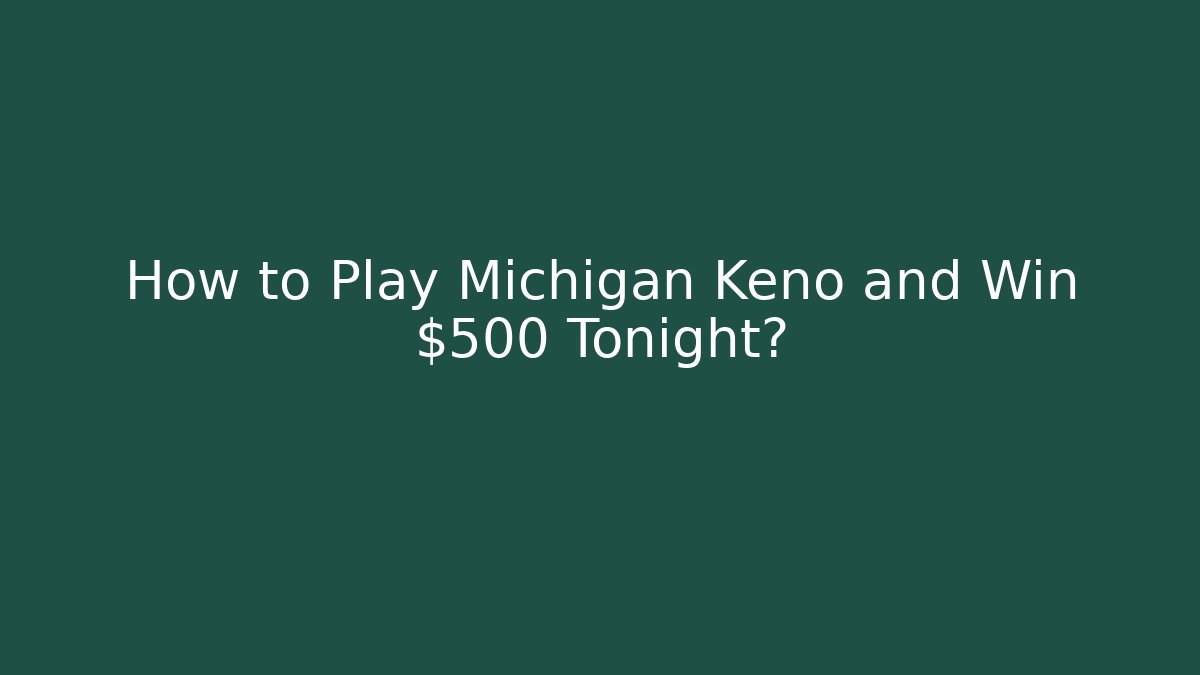 How to Play Michigan Keno and Win $500 Tonight?