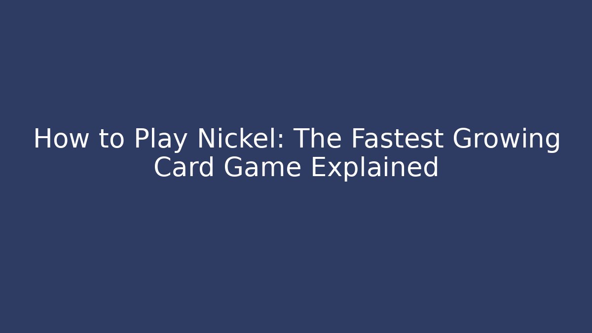 How to Play Nickel: The Fastest Growing Card Game Explained