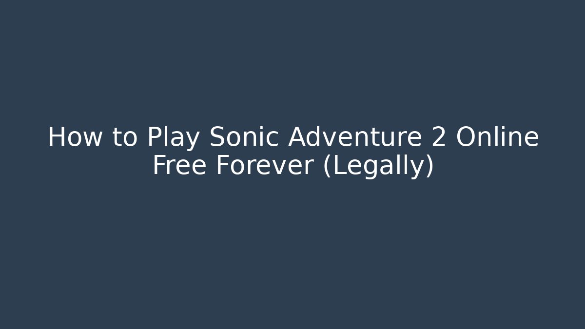 How to Play Sonic Adventure 2 Online Free Forever (Legally)