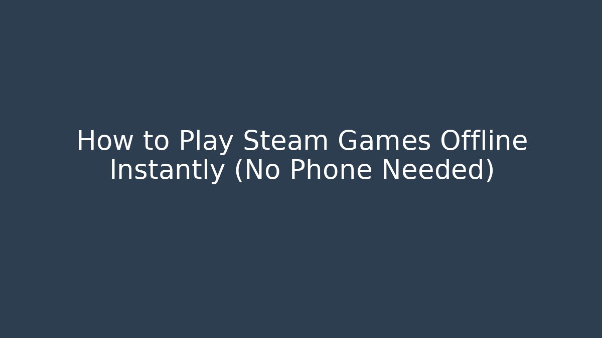 How to Play Steam Games Offline Instantly (No Phone Needed)