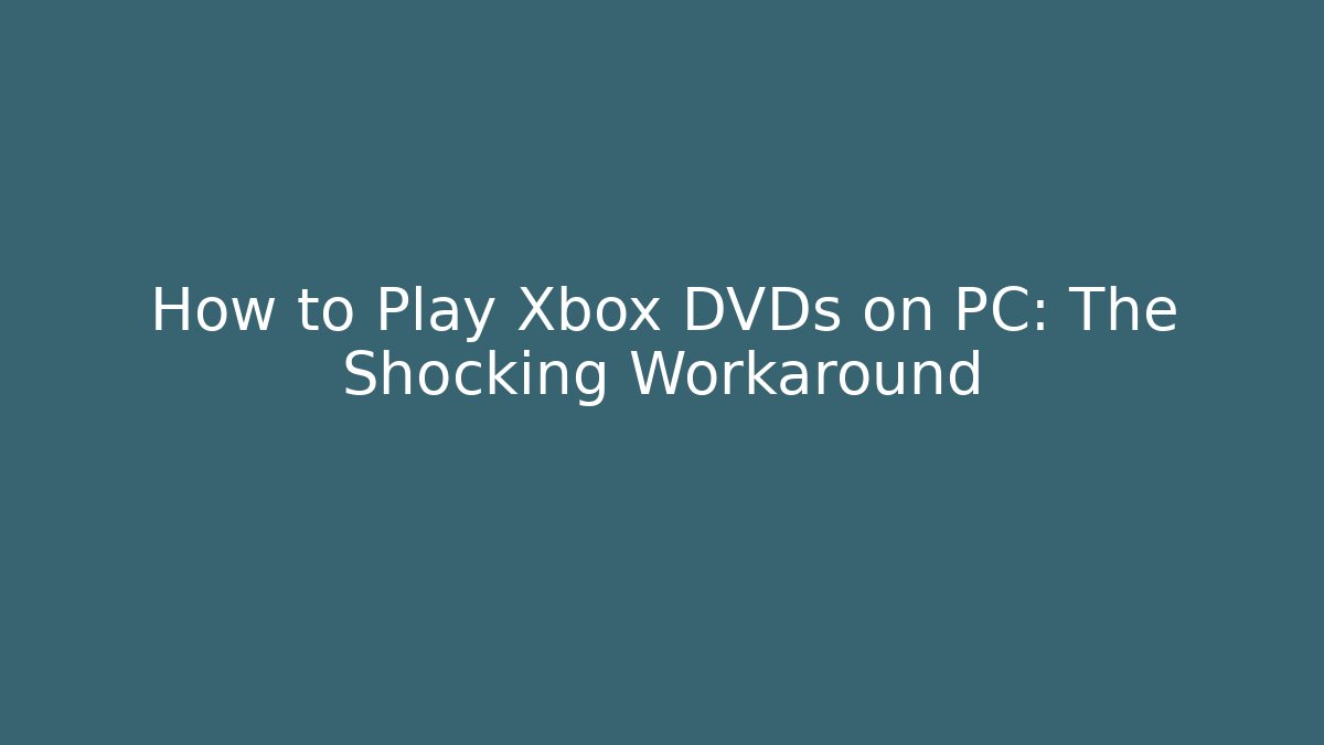 How to Play Xbox DVDs on PC: The Shocking Workaround
