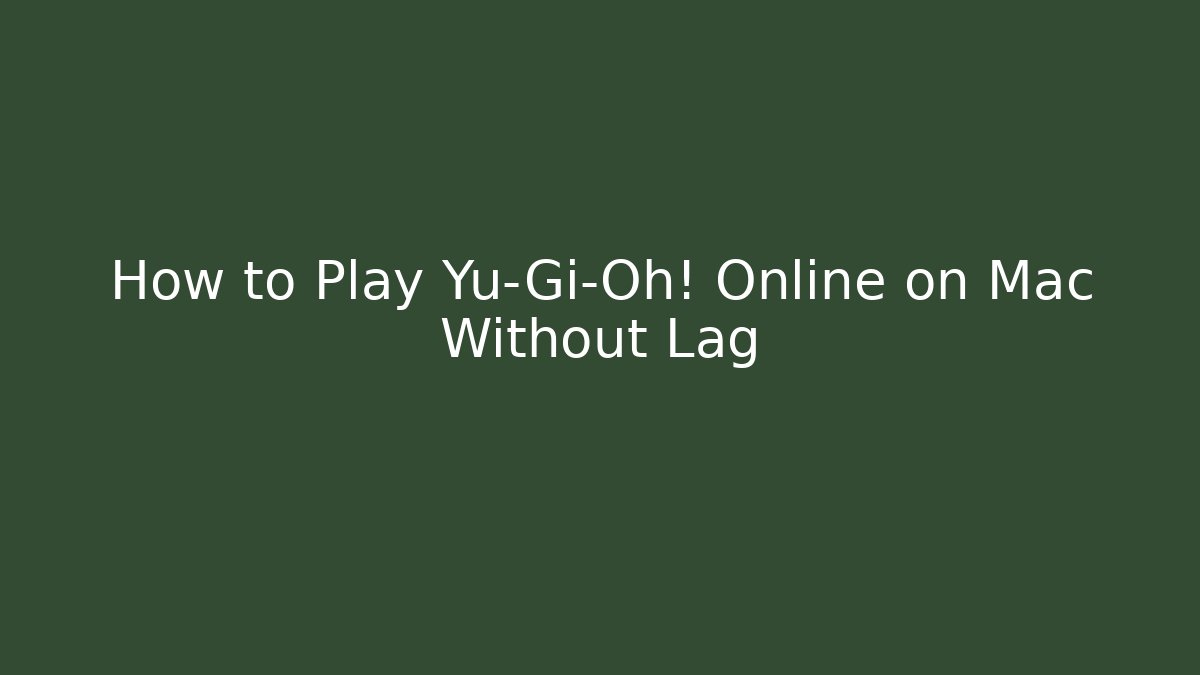 How to Play Yu-Gi-Oh! Online on Mac Without Lag - Create More Assets